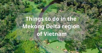 Things to do in the Mekong Delta region of Vietnam